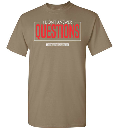 I Don't Answer Questions Tee #I 4
