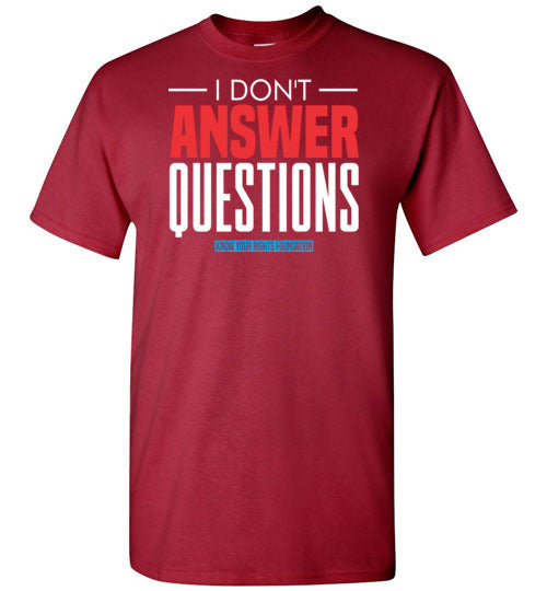 I Don't Answer Questions Tee #1