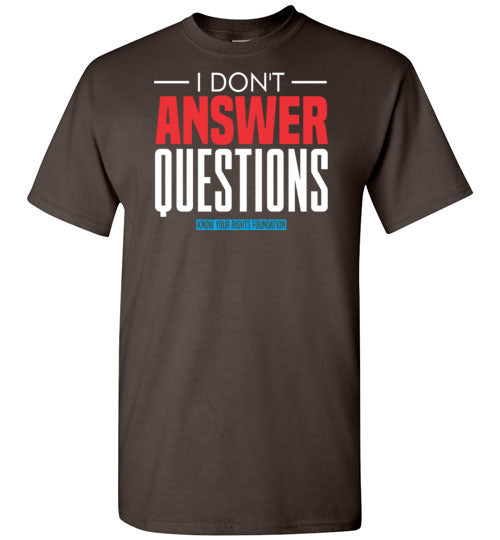 I Don't Answer Questions Tee #1