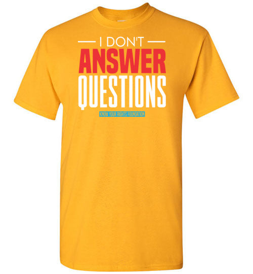 I Don't Answer Questions Tee #1