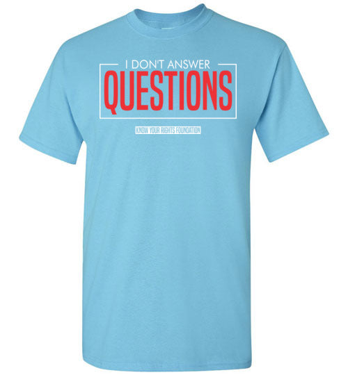 I Don't Answer Questions Tee #I 4