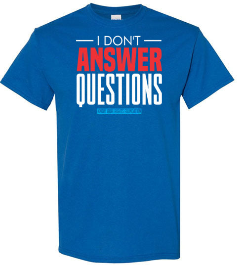 I Don't Answer Questions Tee #1