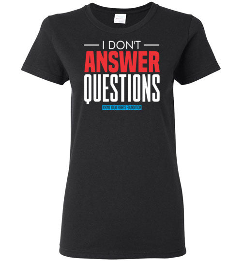 Women's I Don't Answer Questions Tee #1