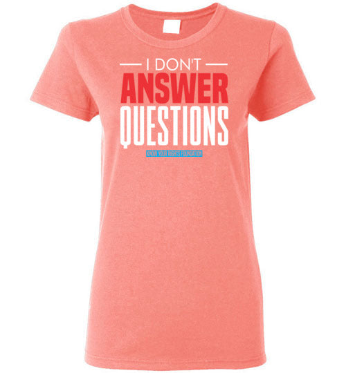 Women's I Don't Answer Questions Tee #1