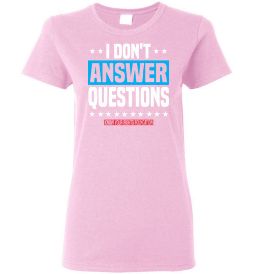 Women's I Don't Answer Questions Tee #3
