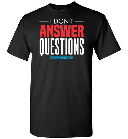 I Don't Answer Questions Tee #1