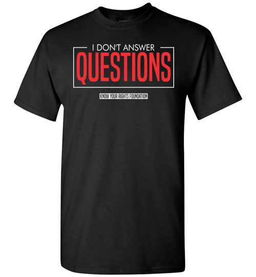 I Don't Answer Questions Tee #I 4