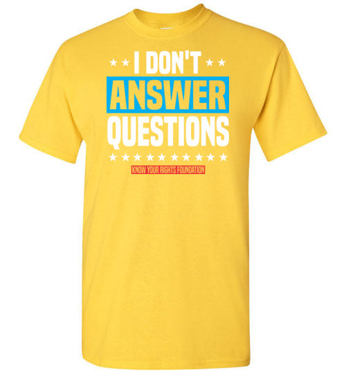 I Don't Answer Questions Tee #3