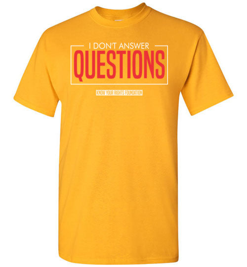 I Don't Answer Questions Tee #I 4
