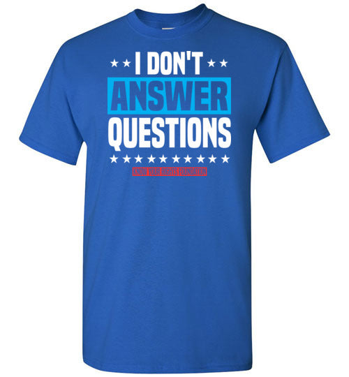I Don't Answer Questions Tee #3