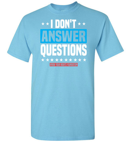 I Don't Answer Questions Tee #3