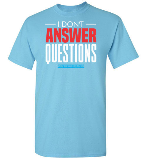 I Don't Answer Questions Tee #1
