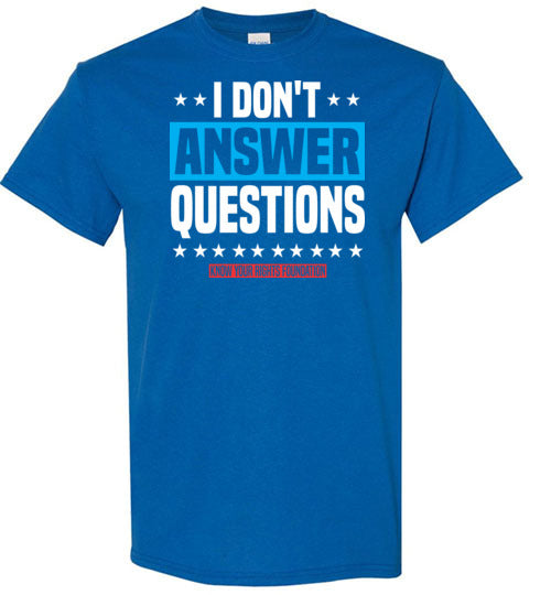 I Don't Answer Questions Tee #3