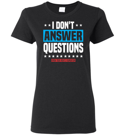 Women's I Don't Answer Questions Tee #3