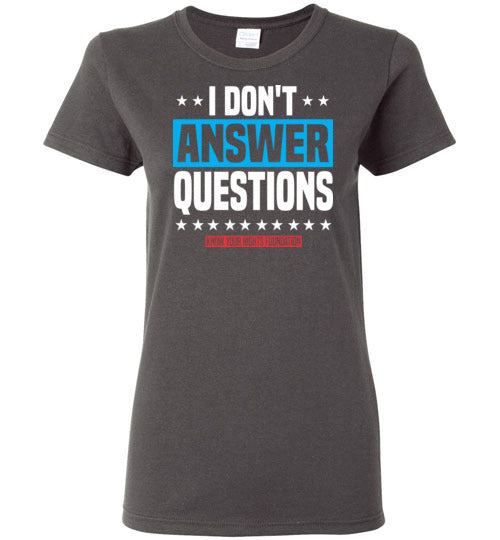 Women's I Don't Answer Questions Tee #3