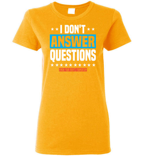 Women's I Don't Answer Questions Tee #3