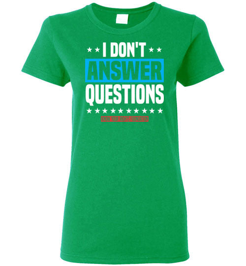 Women's I Don't Answer Questions Tee #3