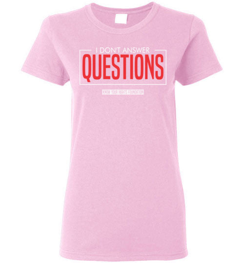 Women's I Don't Answer Questions Tee #4