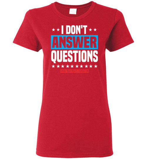 Women's I Don't Answer Questions Tee #3