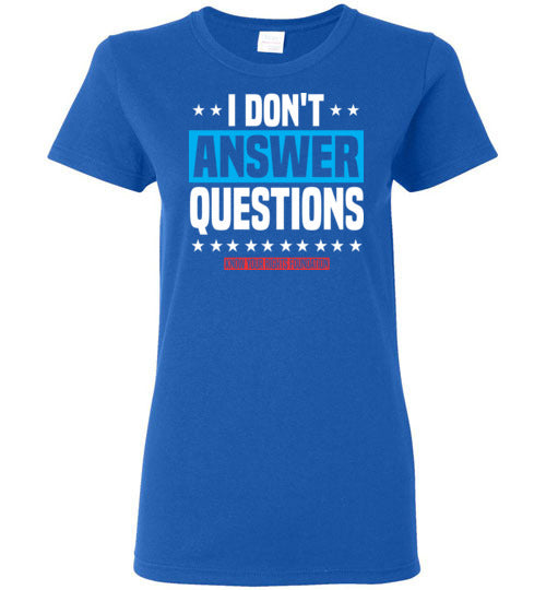 Women's I Don't Answer Questions Tee #3