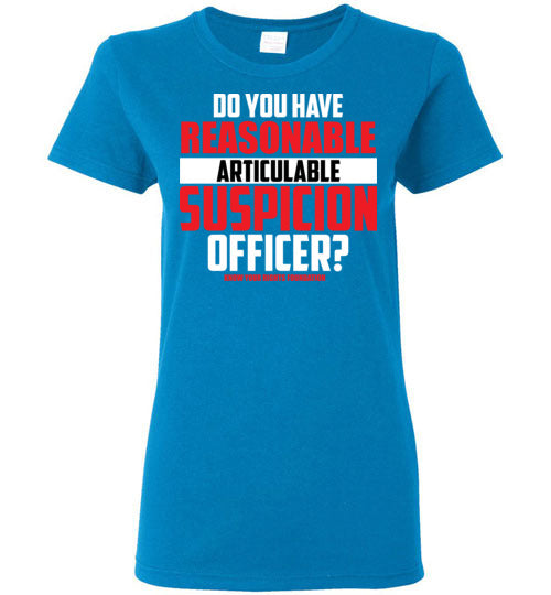 Women's Do You Have Reasonable Articulable Suspicion (RAS) Tee #1