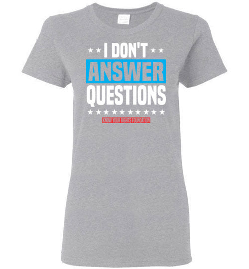 Women's I Don't Answer Questions Tee #3