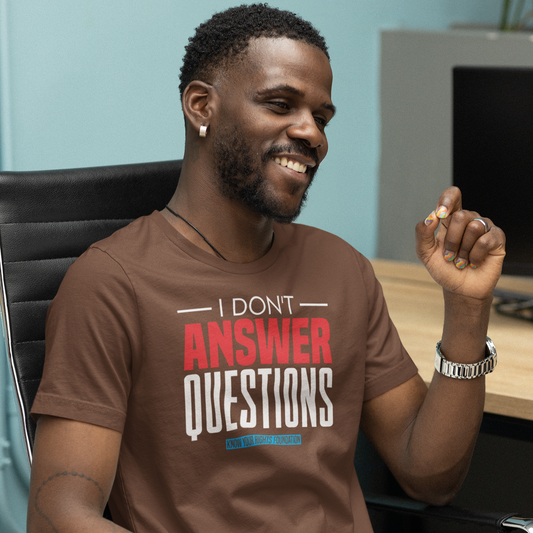 I Don't Answer Questions Tee #1